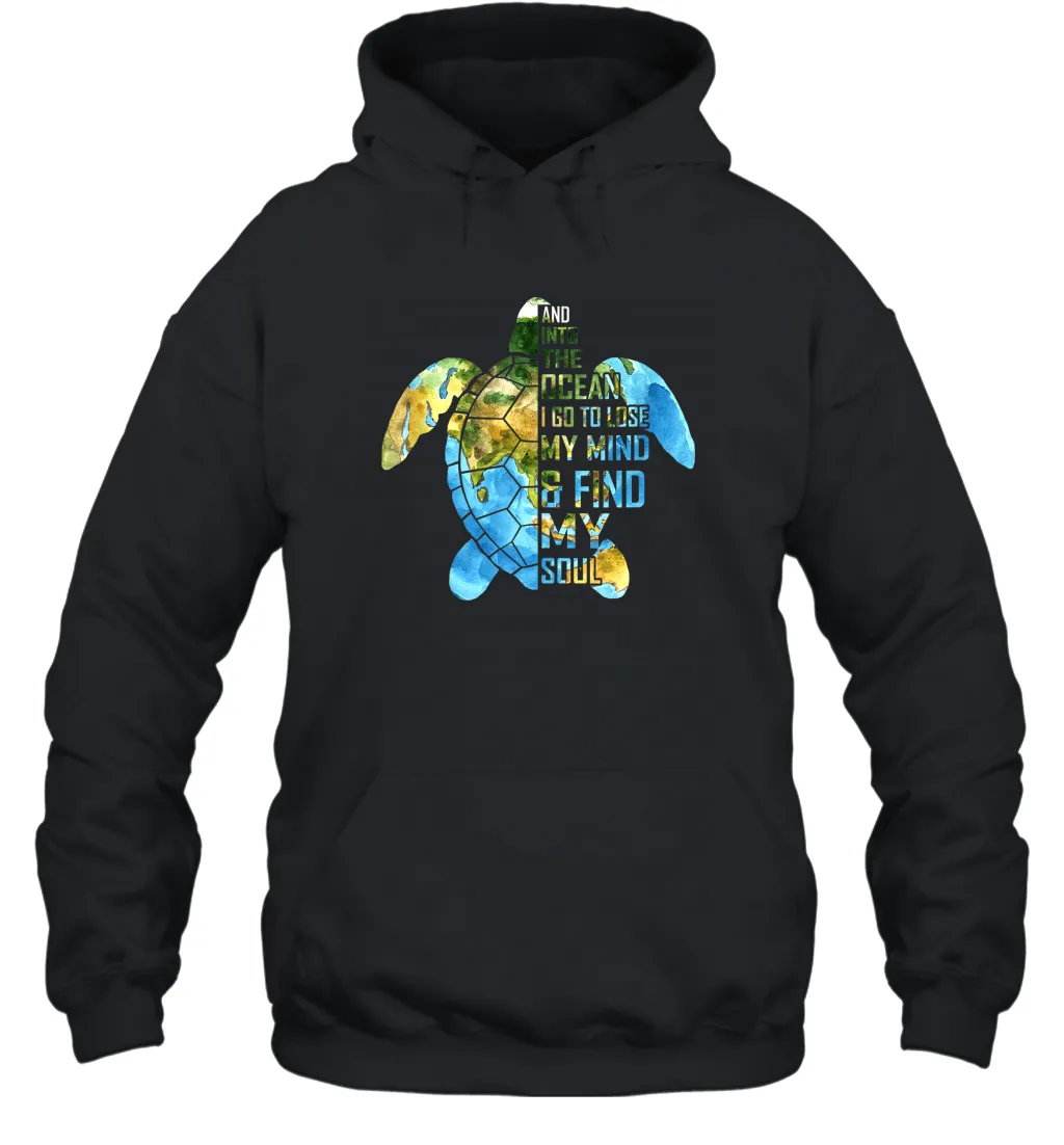 I Go To Lose My Mind Find My Soul Ocean Turtle Lovers Gift Unisex Hooded Sweatshirt