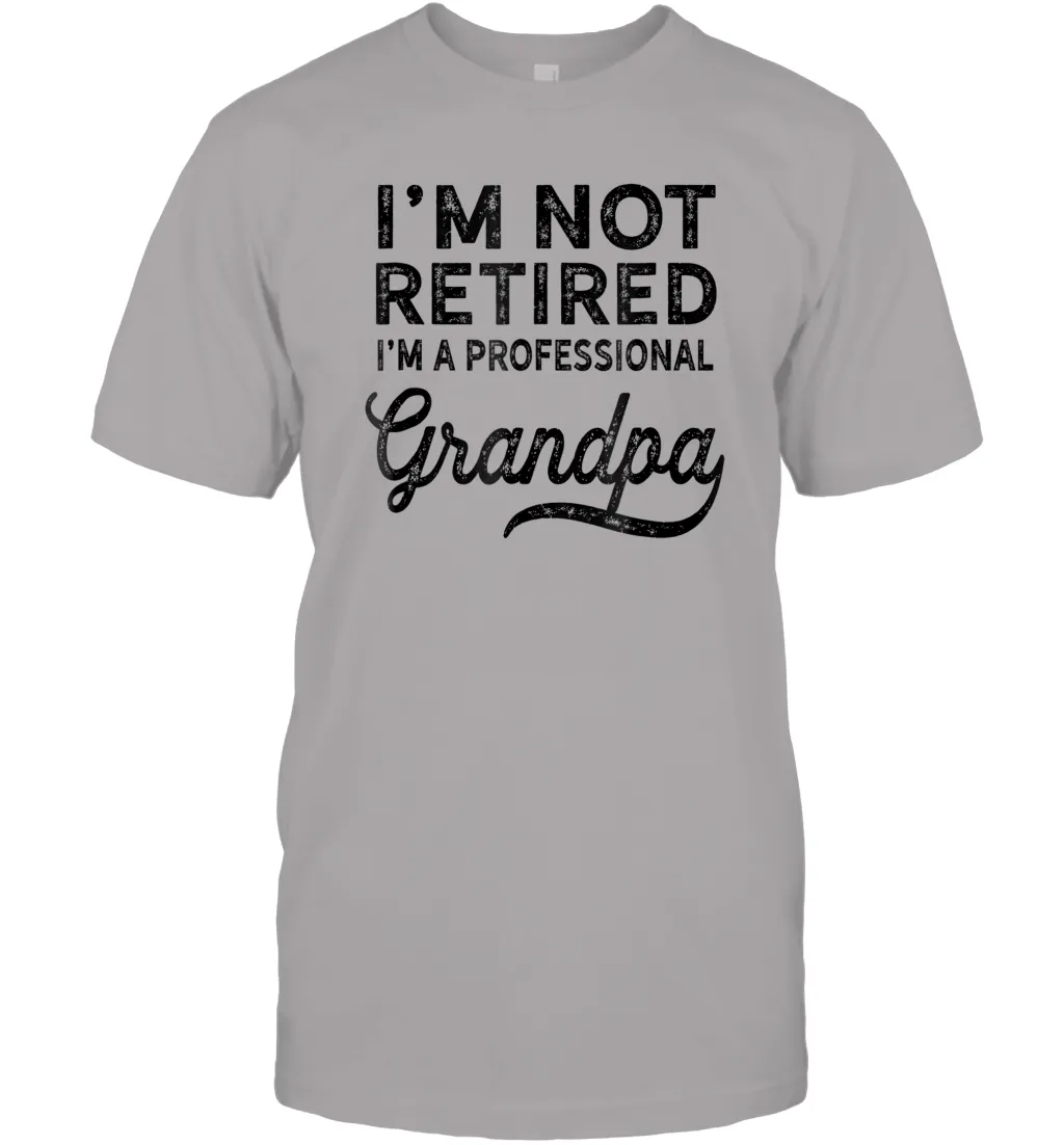 I'm Not Retired A Professional Grandpa Shirt Father Day Men Cotton T-Shirt