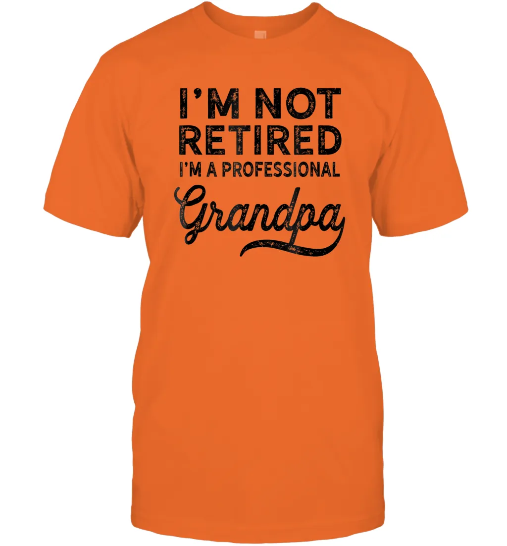 I'm Not Retired A Professional Grandpa Shirt Father Day Men Cotton T-Shirt