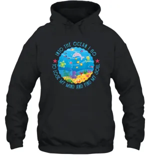 Into The Ocean I Go To Lose My Mind And Find My Soul Gift Unisex Hooded Sweatshirt