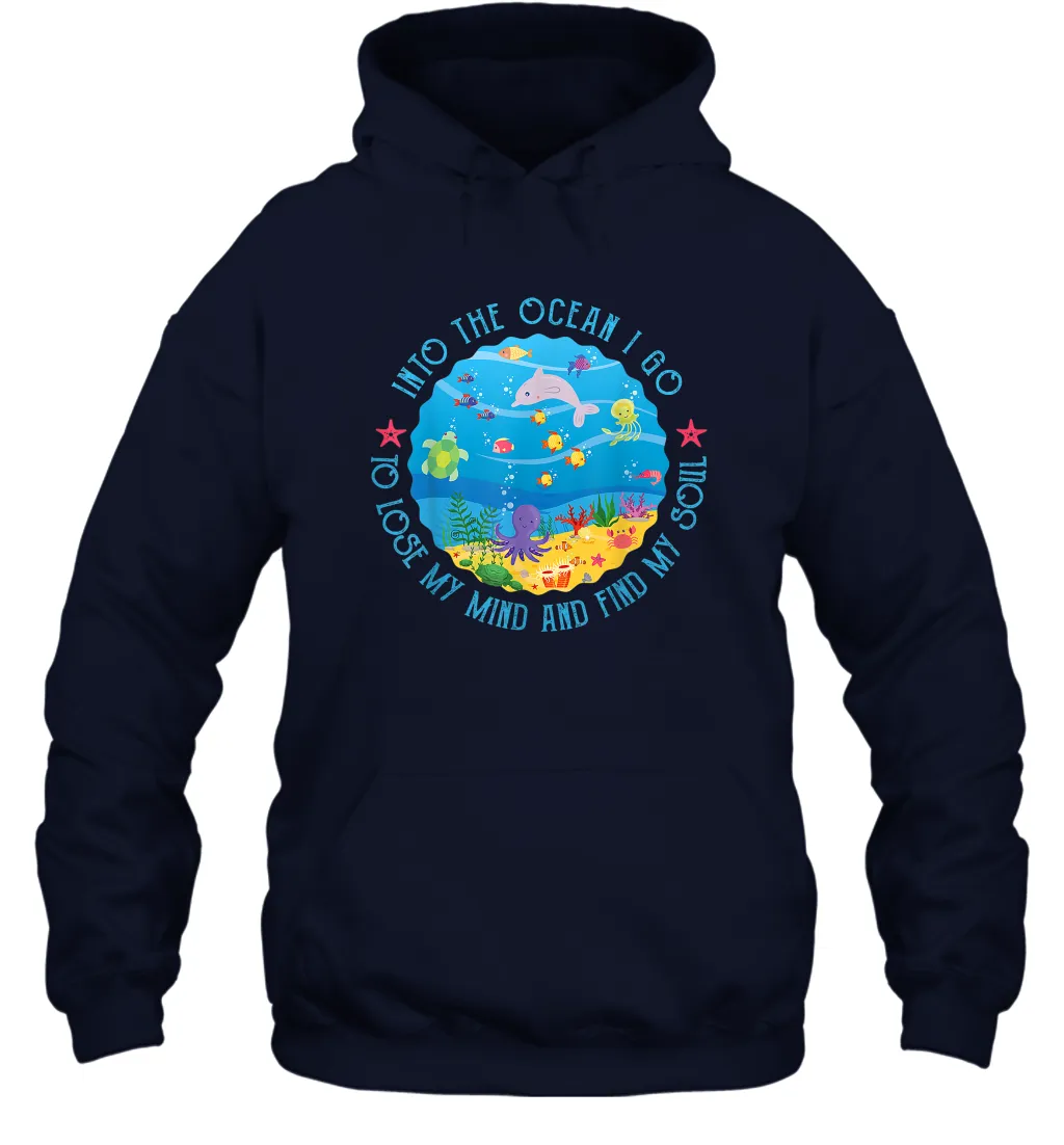 Into The Ocean I Go To Lose My Mind And Find My Soul Gift Unisex Hooded Sweatshirt