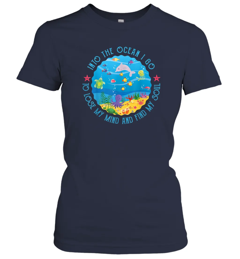 Into The Ocean I Go To Lose My Mind And Find My Soul Gift Women Cotton T-Shirt