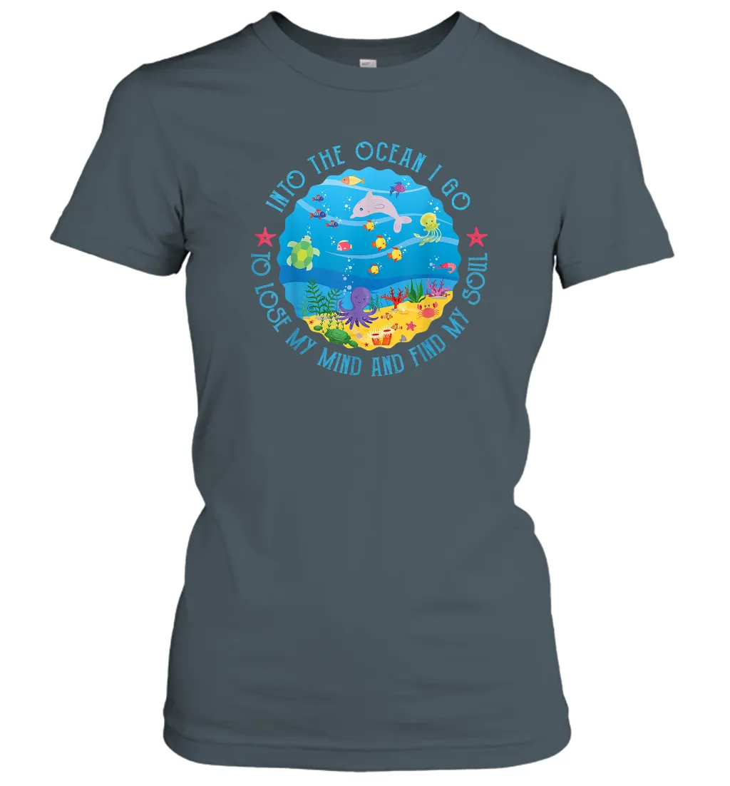 Into The Ocean I Go To Lose My Mind And Find My Soul Gift Women Cotton T-Shirt