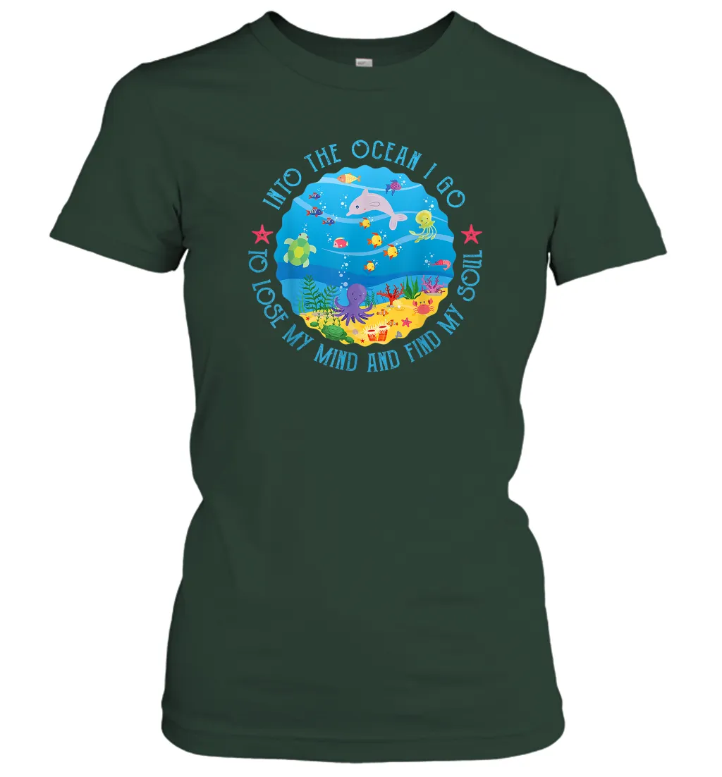 Into The Ocean I Go To Lose My Mind And Find My Soul Gift Women Cotton T-Shirt