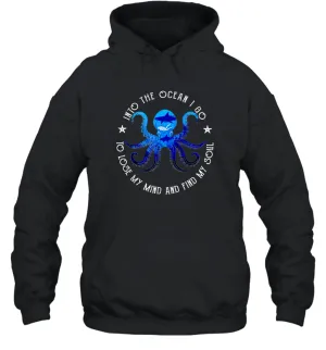 Into The Ocean I Lose My Mind And Find My Soul Octopus Unisex Hooded Sweatshirt