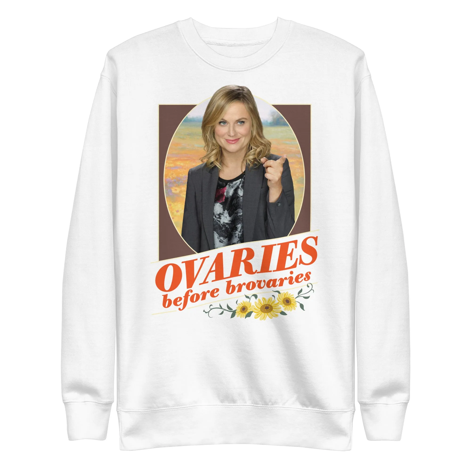 Ovaries Before Brovaries - Unisex Sweatshirt